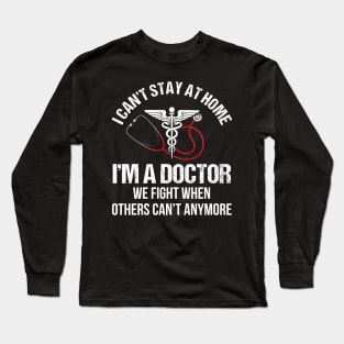 I Can_t Stay At Home I_m A Doctor Long Sleeve T-Shirt